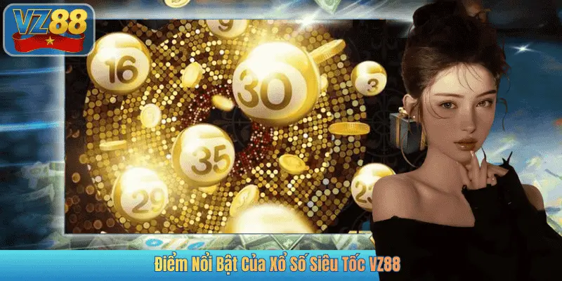 Điểm Nổi Bật Của Xổ Số Siêu Tốc VZ88