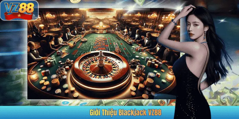 Giới Thiệu Blackjack VZ88