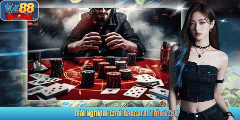 Trải Nghiệm Chơi Baccarat Trên VZ88