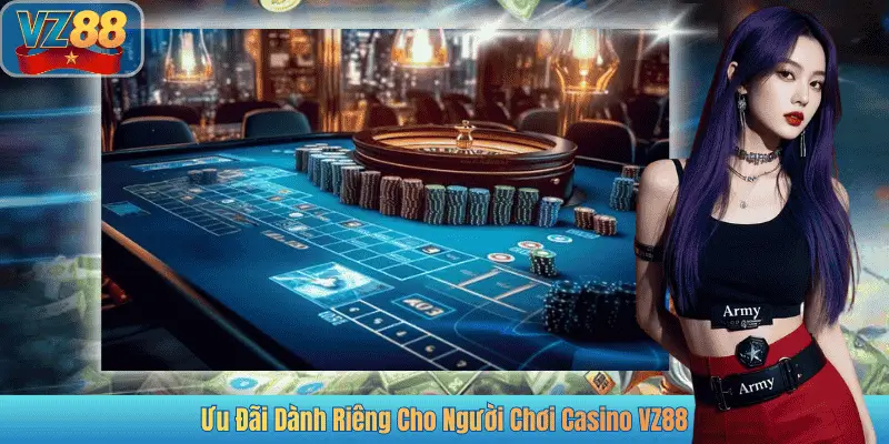 Ưu Đãi Dành Riêng Cho Người Chơi Casino VZ88