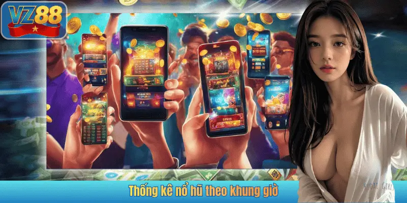 Thống kê nổ hũ theo khung giờ