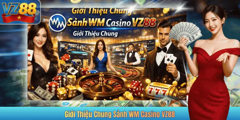 Giới Thiệu Chung Sảnh WM Casino VZ88