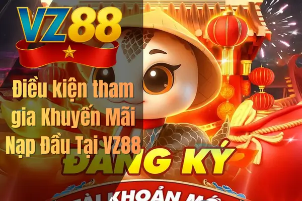 Điều kiện tham gia Khuyến Mãi Nạp Đầu Tại VZ88
